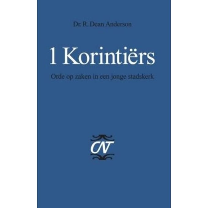 1 Korintiers - Commentaar Op Het Nieuwe Testament. Derde Serie, Afdeling Brieven Aan Paulus - R. Dean Anderson