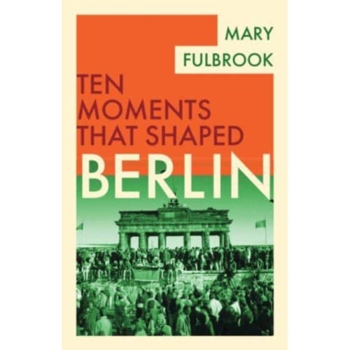 Berlin - Ten Moments That Shaped - Mary (University College London)