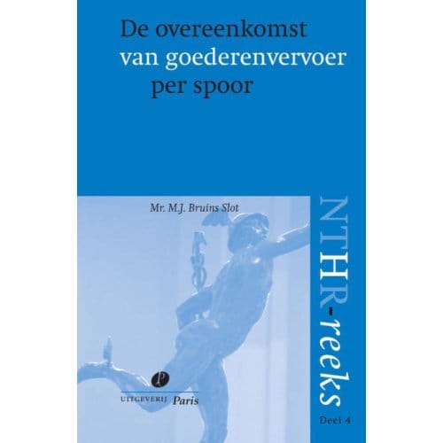 De Overeenkomst Van Goederenvervoer Per Spoor - Nthr Reeks - M.J. Bruins Slot