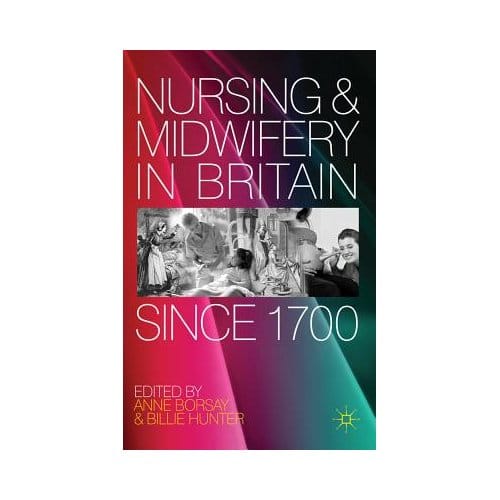 Nursing And Midwifery In Britain Since 1700 - Anne Borsay