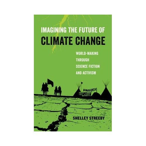 Imagining The Future Of Climate Change - Shelley Streeby