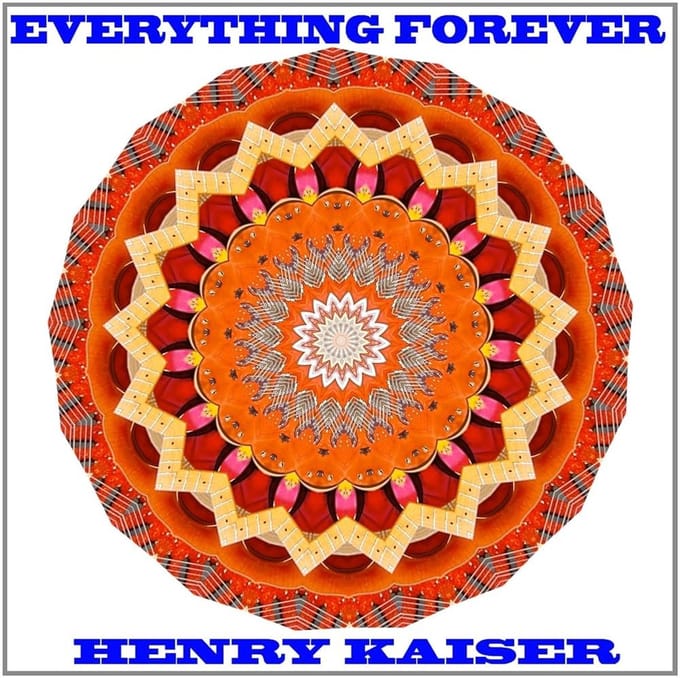 Henry Kaiser - Everything Forever (CD)