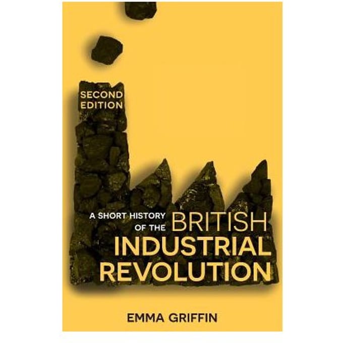 A Short History Of The British Industrial Revolution - Emma Griffin