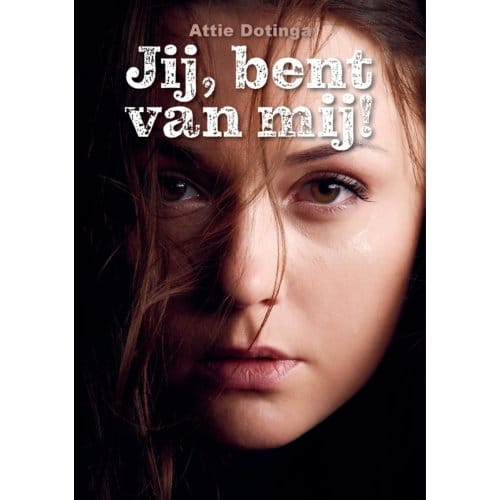 Jij, Bent Van Mij! - Attie Dotinga