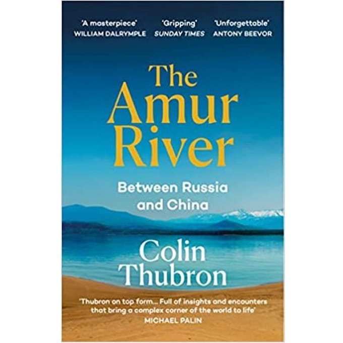 The Amur River - Colin Thubron