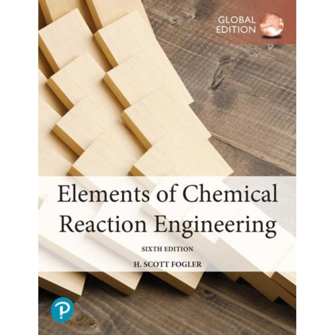 Elements Of Chemical Reaction Engineering, Global Edition - H. Fogler