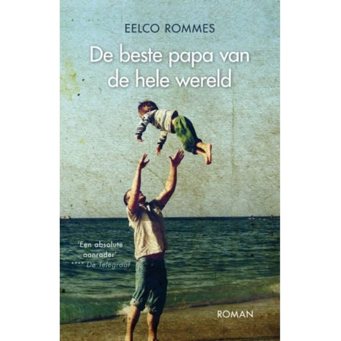 De Beste Papa Van De Hele Wereld - Eelco Rommes