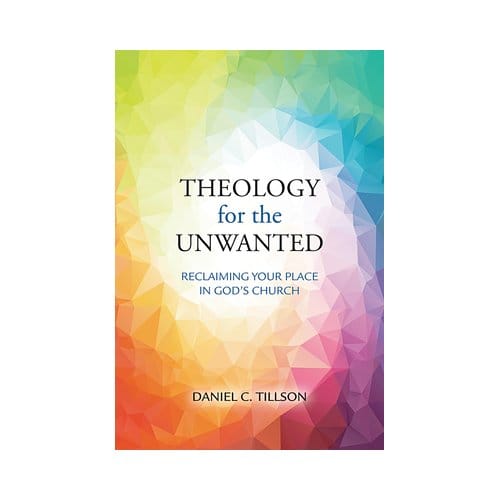 Theology For The Unwanted - Daniel C Tillson