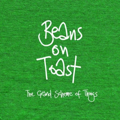 Grand Scheme Of Things - Beans On Toast
