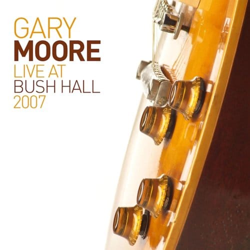 Live At Bush Hall 2007 - Gary Moore