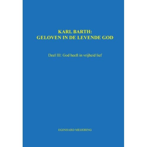 Karl Barth: Geloven In De Levende God / 3 - E.P. Meijering