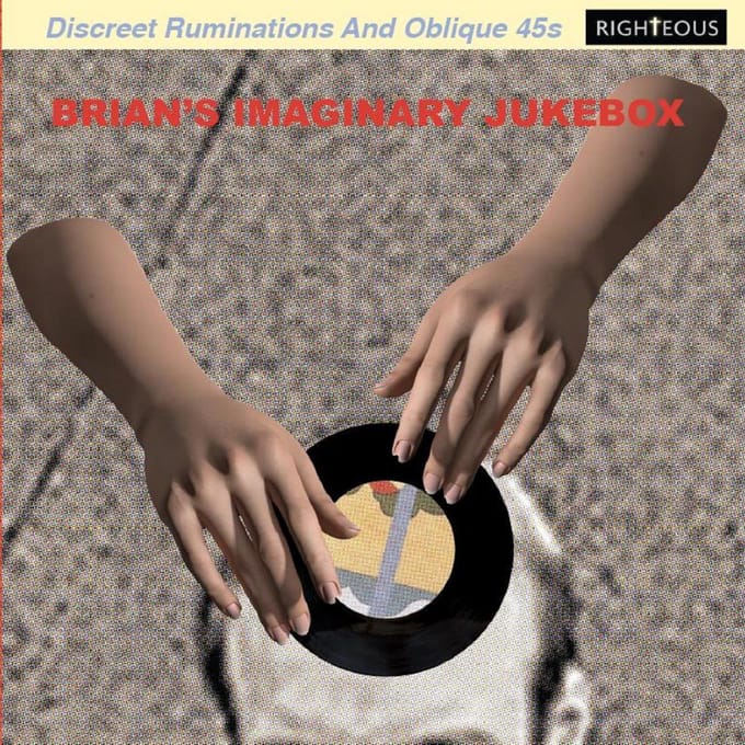 Brian'S Imaginary Jukebox: Discreet Ruminations And Oblique 45S