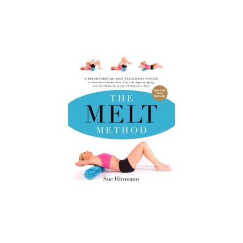The melt method : a breakthrough self-treatment system to eliminate chronic pain, - Sue Hitzmann