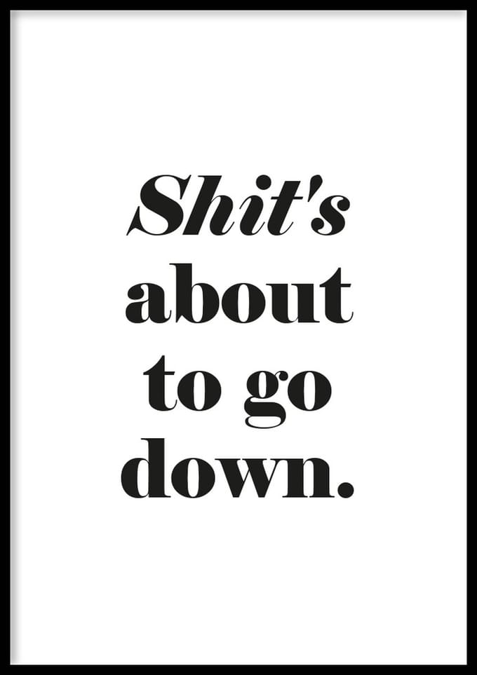 Poster Shit's About To Go Down - WC Posters - Inclusief lijst - 21x30 cm - A4 - Ingelijst - WALLLL