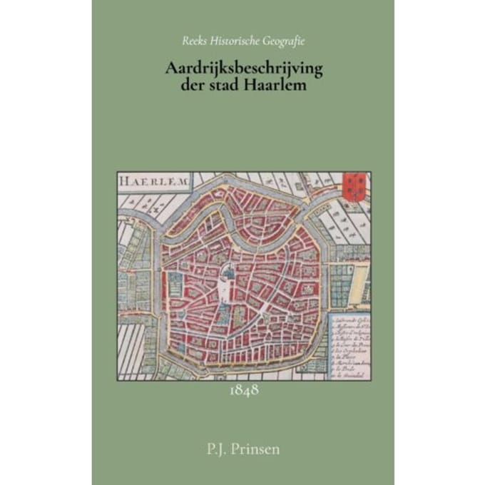 Aardrijksbeschrijving Der Stad Haarlem - P.J. Prinsen