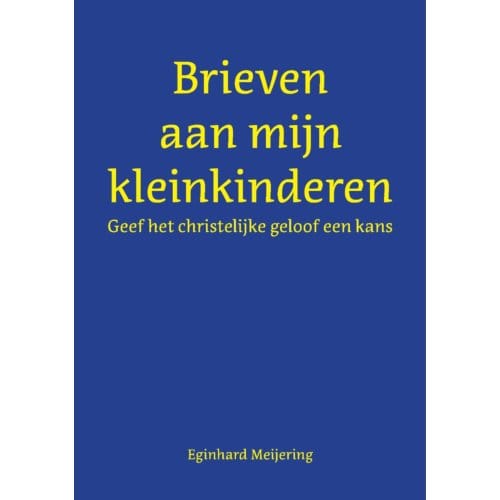 Brieven Aan Mijn Kleinkinderen - Eginhard Meijering