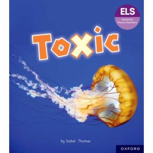 Essential Letters And Sounds: Essential Phonic Readers: Oxford Reading Level 7: Toxic - Essential - Isabel Thomas
