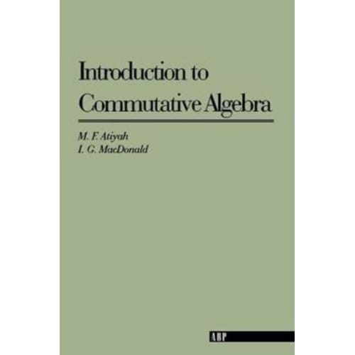 Introduction To Commutative Algebra - Addison-Wesley Series In Mathematics - Atiyah, Michael