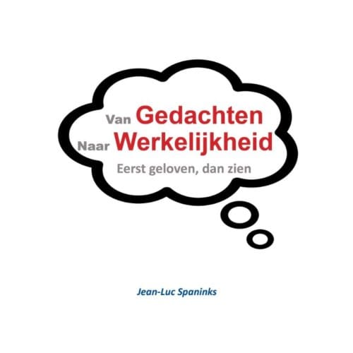 Van Gedachte Naar Werkelijkheid - Jean-Luc Spaninks