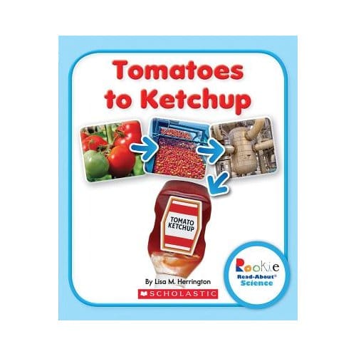 Tomatoes To Ketchup (Rookie Read-About Science: How Things Are Made) - Lisa M. Herrington