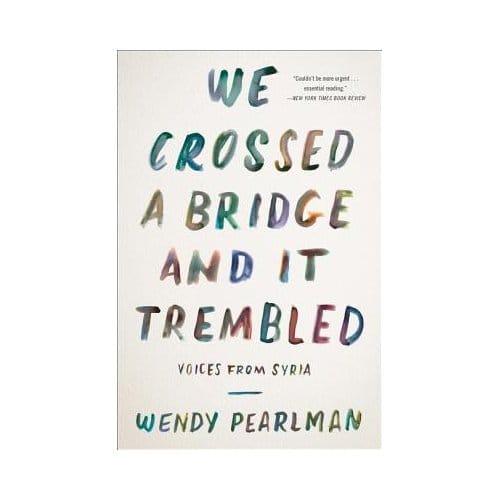 We Crossed A Bridge And It Trembled - Wendy Pearlman