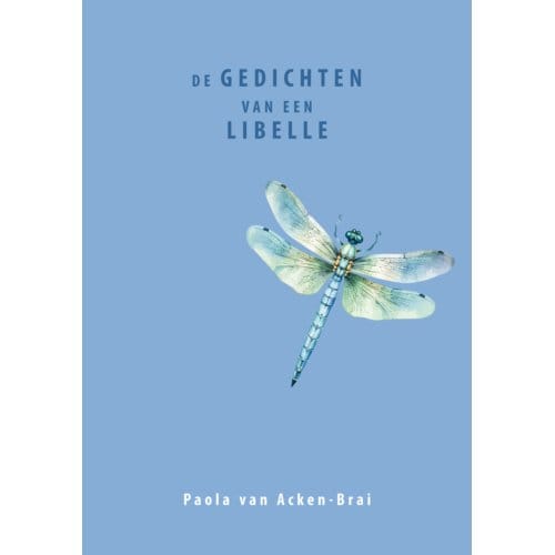 De Gedichten Van Een Libelle - Paola van Acken-Brai