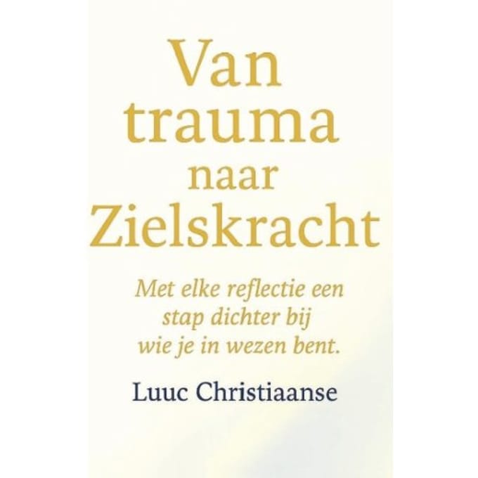 Van Trauma Naar Zielskracht - Luuc Christiaanse