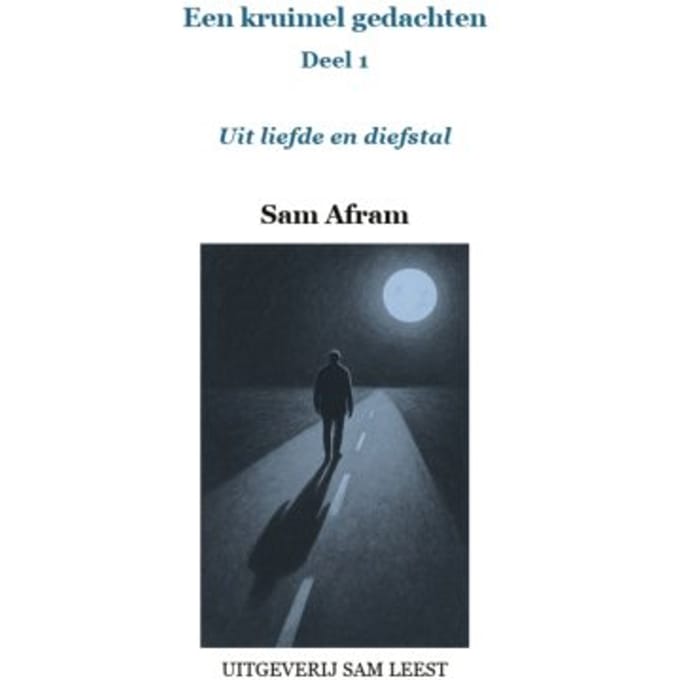 Uit Liefde En Diefstal - Een Kruimel Gedachten - Sam Afram