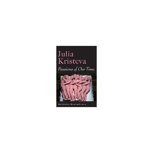 Passions Of Our Time - Julia Kristeva