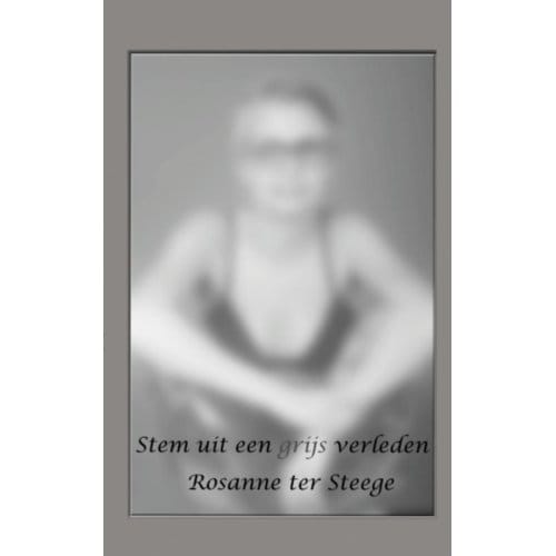 Stem Uit Een Grijs Verleden - Rosanne ter Steege