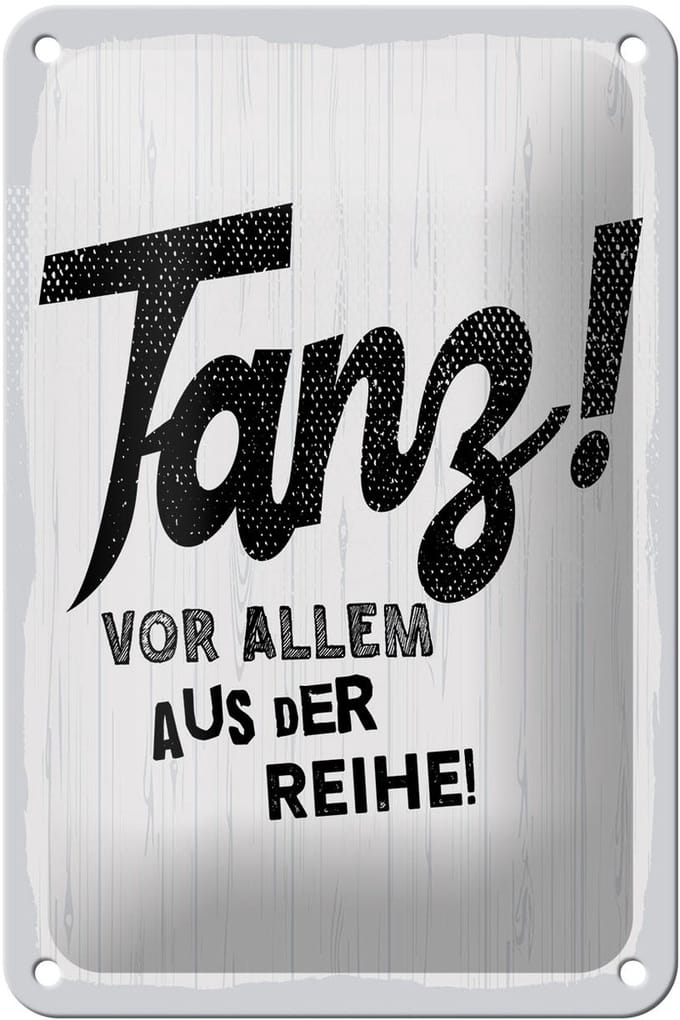 Blechschild Spruch 12x18 cm Tanze vor allem aus der Reihe weißes Deko Schild