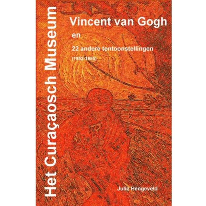 Het Curaçaosch Museum Vincent Van Gogh - Drs. Julie Hengeveld