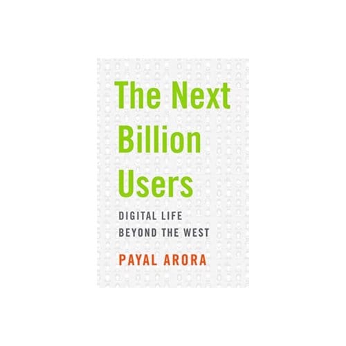 The next billion users : digital life beyond the west - Payal Arora