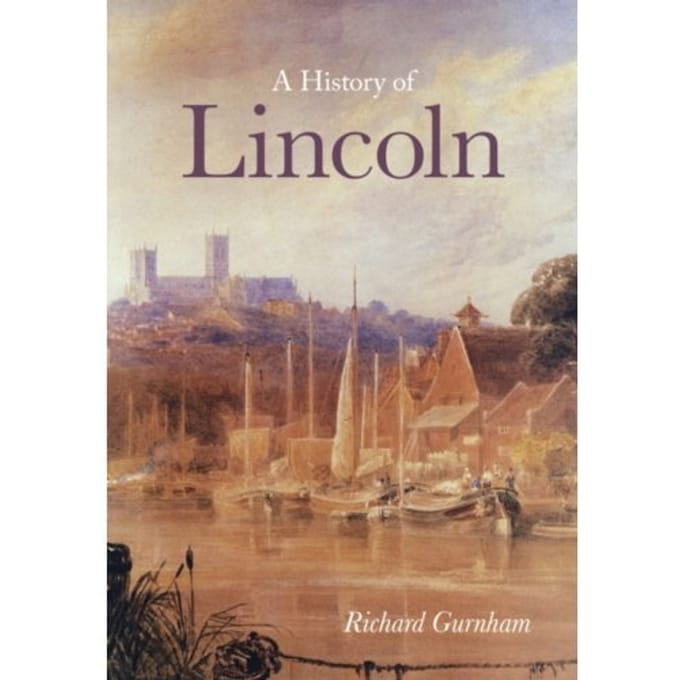 A History Of Lincoln - Richard Gurnham
