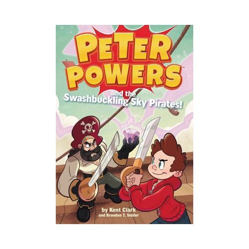 Peter Powers And The Swashbuckling Sky Pirates! - Kent Clark