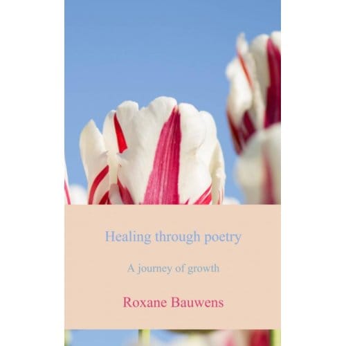 Healing Through Poetry - Roxane Bauwens