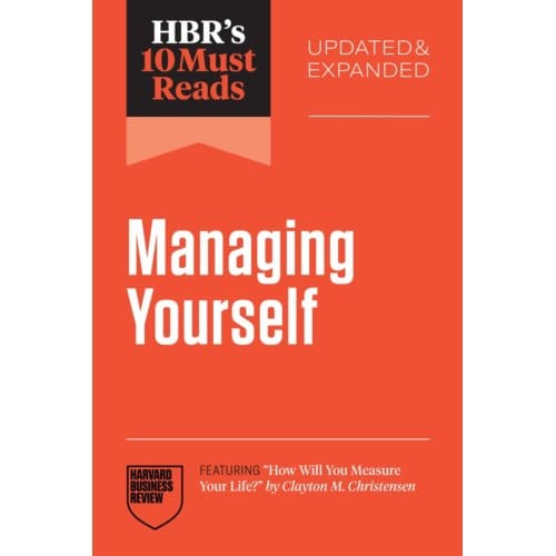 Hbr's 10 Must Reads On Managing Yourself, Updated And Expanded - Hbr's 10 Must Reads - Harvard Business Review