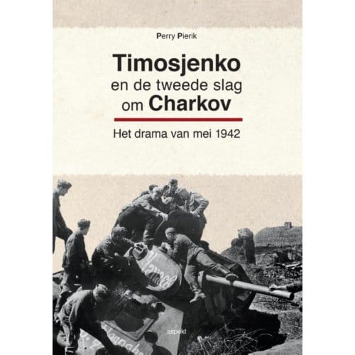 Timosjenko En De Tweede Slag Om Charkov - Perry Pierik