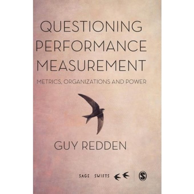 Questioning Performance Measurement: Metrics, Organizations And Power - Redden