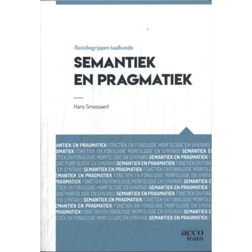 Basisbegrippen Taalkuden: Semantiek En Pragmatiek - Hans Smessaert
