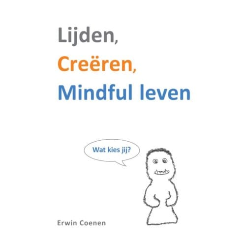 Lijden, Creëren, Mindful Leven - Erwin Coenen