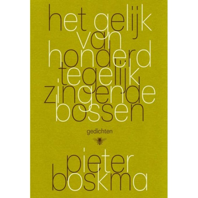 Het Gelijk Van Honderd Tegelijk Zingende Bossen - Pieter Boskma