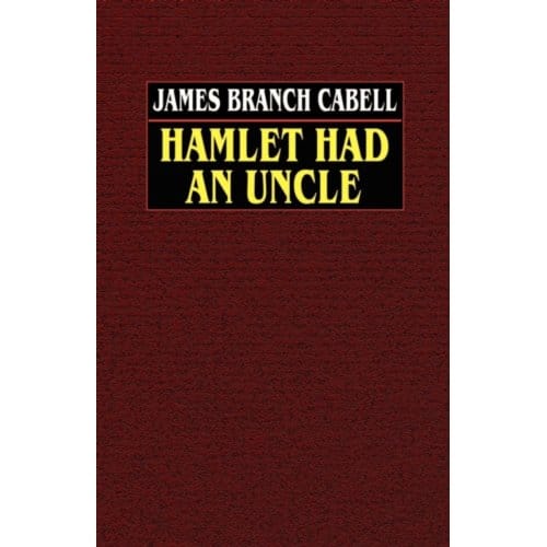 Hamlet Had An Uncle - James Branch Cabell