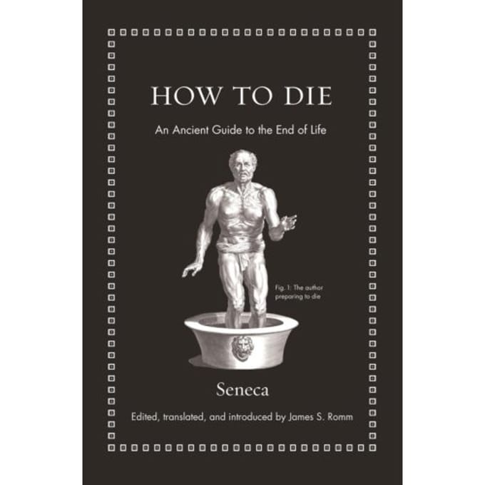 How To Die - Ancient Wisdom For Modern Readers - Seneca
