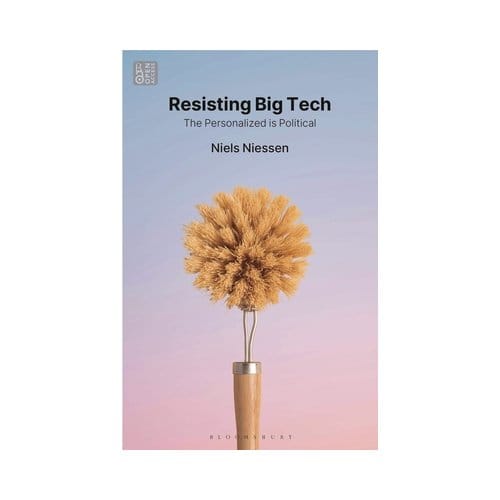 Resisting Big Tech - Bloomsbury Studies In Digital Cultures - Niels (Tilburg University Niesse