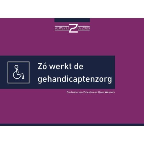 Zó Werkt De Gehandicaptenzorg - Gertrude van Driesten