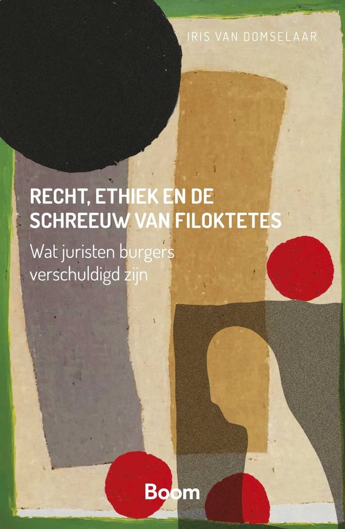 Recht, Ethiek En De Schreeuw Van Filoktetes - Iris van Domselaar