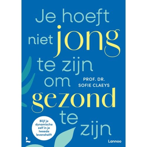 Je Hoeft Niet Jong Te Zijn Om Gezond Te Zijn - Sofie Claeys