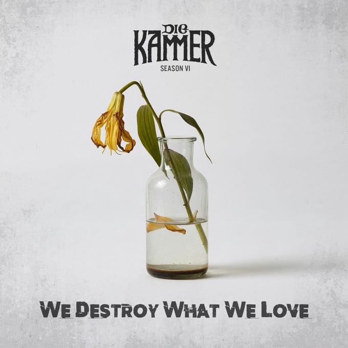 Die Kammer - Season VI: We Destroy What We Love (CD)