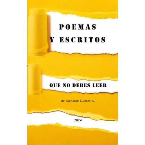 Poemas Y Escritos Que No Debes Leer - JuanJosé Alvarez G.